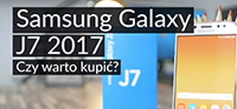 Samsung Galaxy J7 (2017): Czy warto kupić? Test długodystansowca ze średniej półki