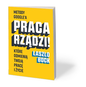 Laszlo Bock, „Praca rządzi! Metody Google’a, które odmienią twoją pracę”, przeł. Krzysztof Krzyżanowski, Insignis Media, Kraków 2017