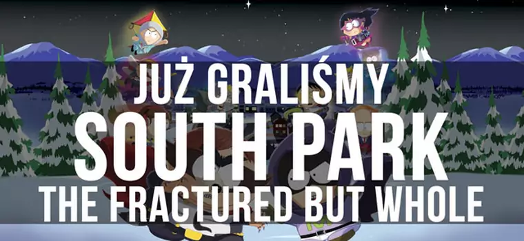 Już graliśmy - South Park: The Fractured but Whole. Godny następca świetnej gry