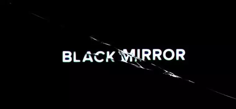 Black Mirror (Czarne lustro) - futurystyczny serial przejęty przez Netflix, trzeci sezon wkrótce