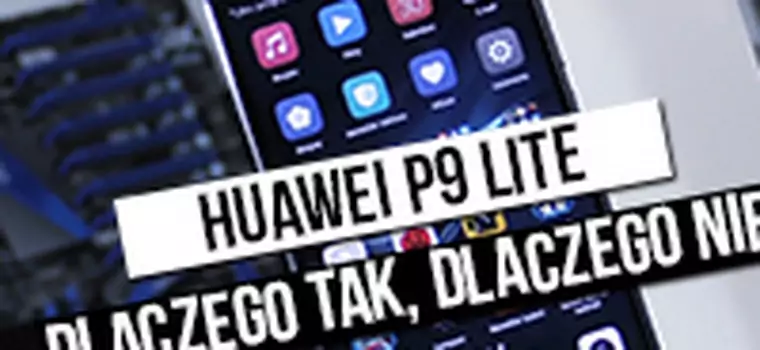 Szybka recenzja Huawei P9 Lite - dlaczego tak, dlaczego nie?