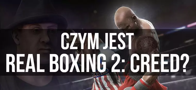 Czym jest Real Boxing 2: Creed? Sprawdzamy w praktyce