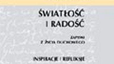 Światłość i Radość. Zapiski z życia duchowego. Inspiracje i refleksje. Fragment książki