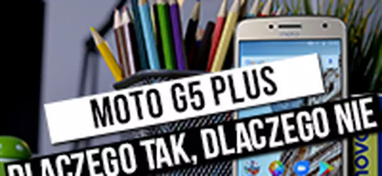 Motorola Moto G5 Plus: Król średniej półki cenowej? - test