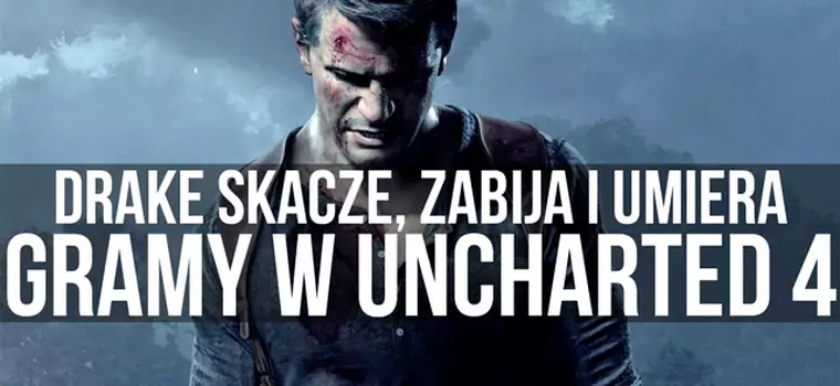 Drake skacze, zabija i umiera - Gramy w Uncharted 4