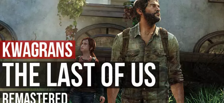 Kwagrans: gramy w The Last of Us Remastered
