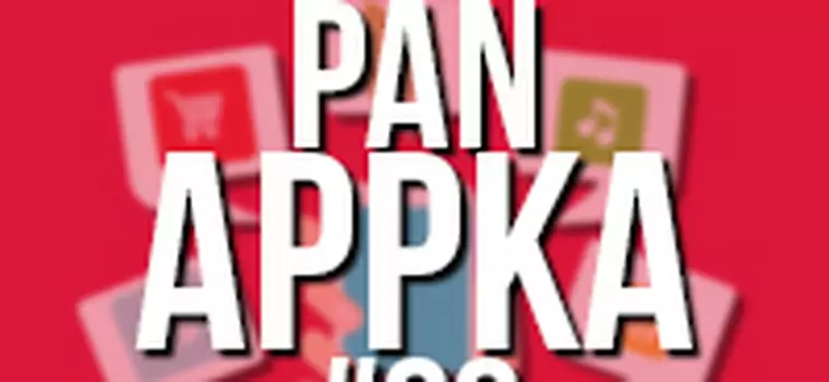 Pan Appka #88: Najlepsze aplikacje na Androida