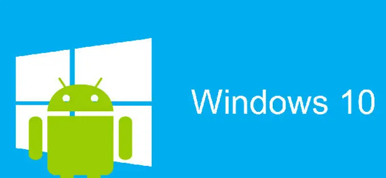 Microsoft nie pozwoli na przeniesienie wszystkich aplikacji z Androida na Windows