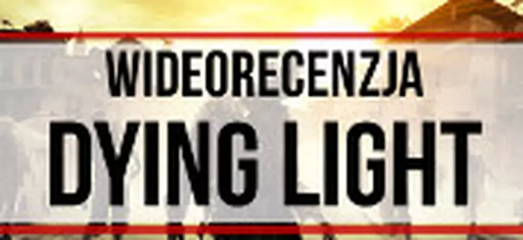 Wideorecenzja: Dying Light