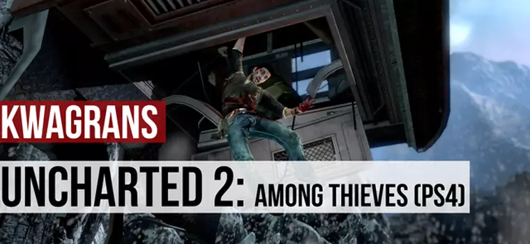 KwaGRAns: zachwycam się zremasterowanym Uncharted 2: Among Thieves