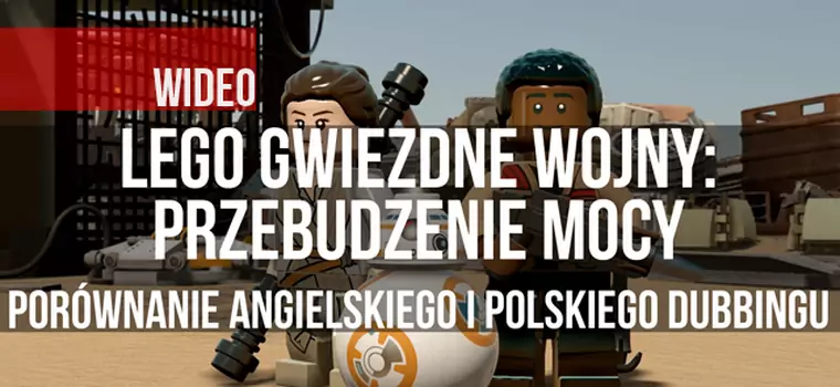 Lego Gwiezdne Wojny: Przebudzenie Mocy - porównanie angielskiego i polskiego dubbingu