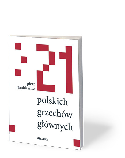 Piotr Stankiewicz, „21 polskich grzechów głównych”, Bellona, Warszawa 2018