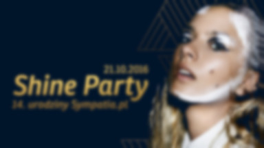 Już wkrótce "Shine Party" - impreza urodzinowa portalu Sympatia.pl