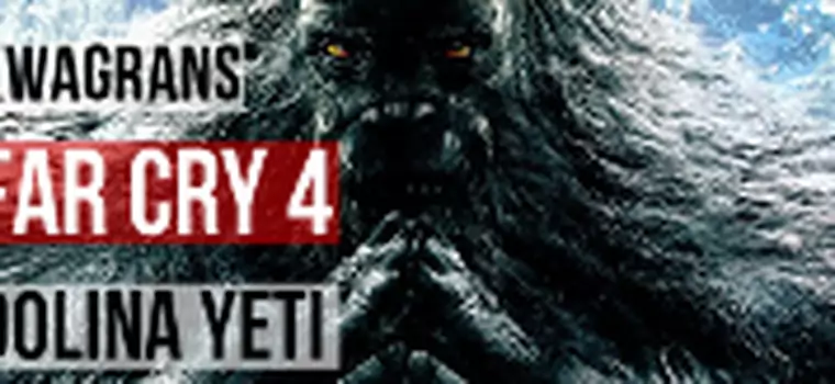 KwaGRAns: szukamy Yeti w dodatku do Far Cry 4