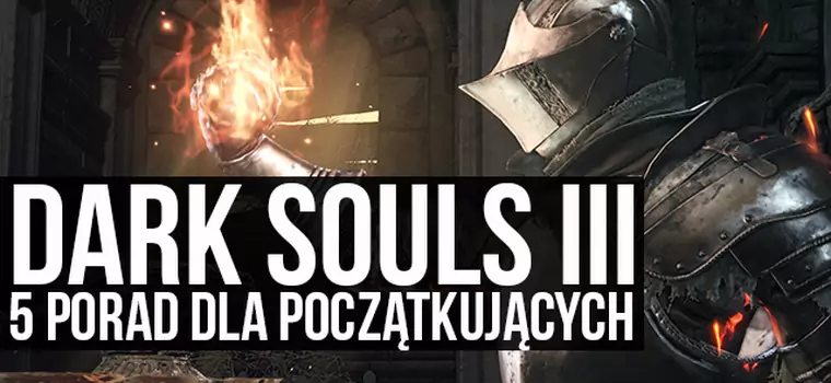 Dark Souls III - 5 porad dla początkujących graczy
