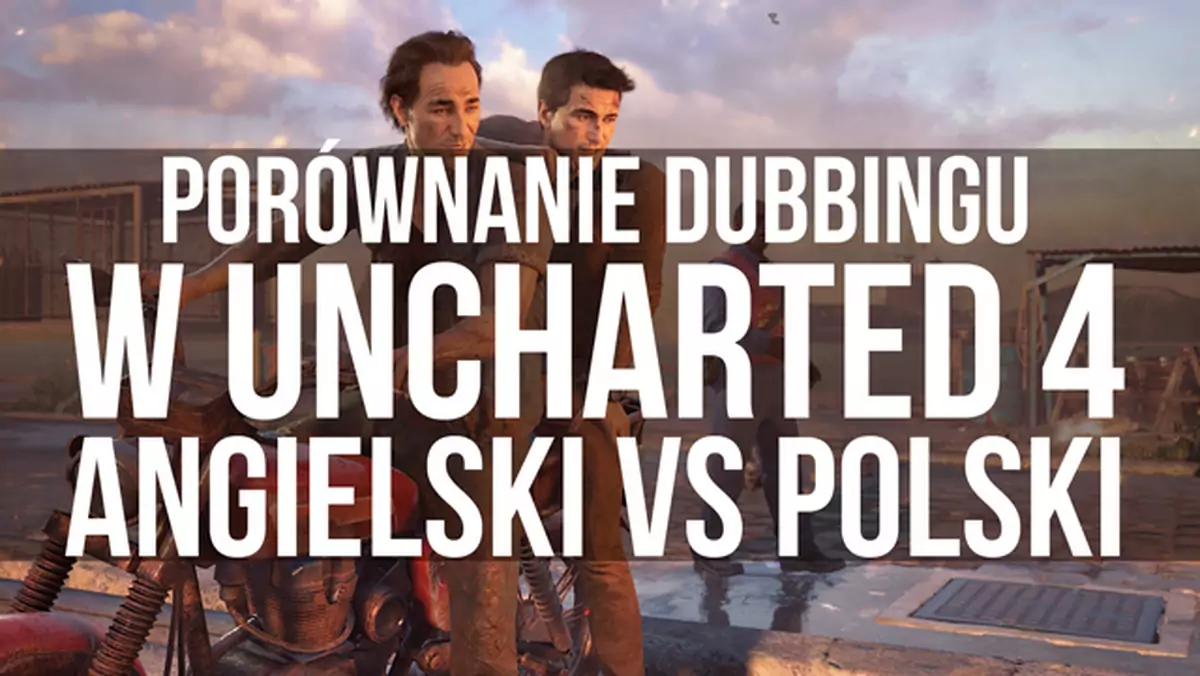 Porównanie dubbingu w Uncharted 4 - angielski vs polski