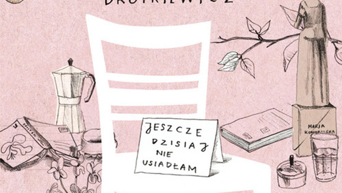 Recenzja książki Agnieszki Drotkiewicz "Jeszcze dzisiaj nie usiadłam"