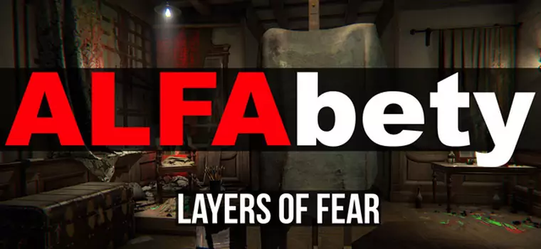 ALFAbety: Boję się grając w polski horror Layers of Fear