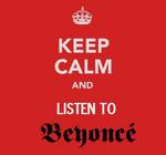 and listen to Beyonce .