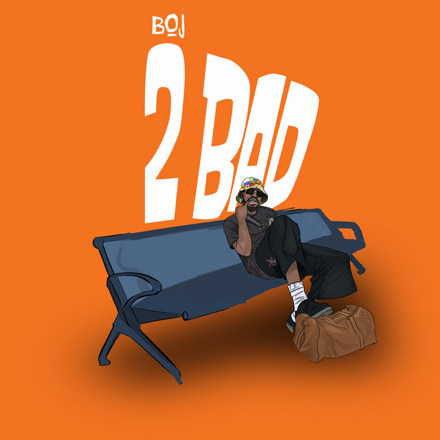 Boj - '2 Bad'