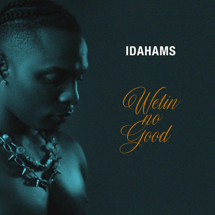 Idahams - 'Wetin No Good'