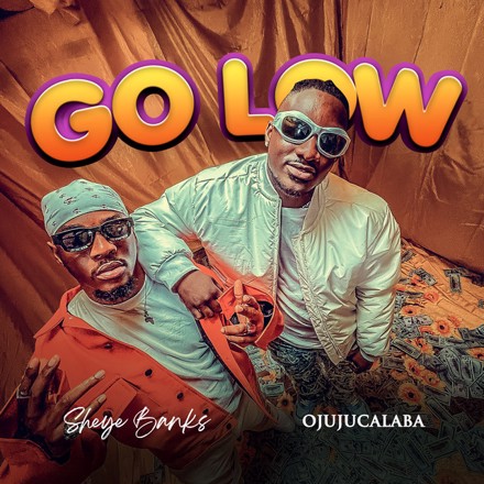 Sheye Banks X Ojujucalaba - 'Go Low'