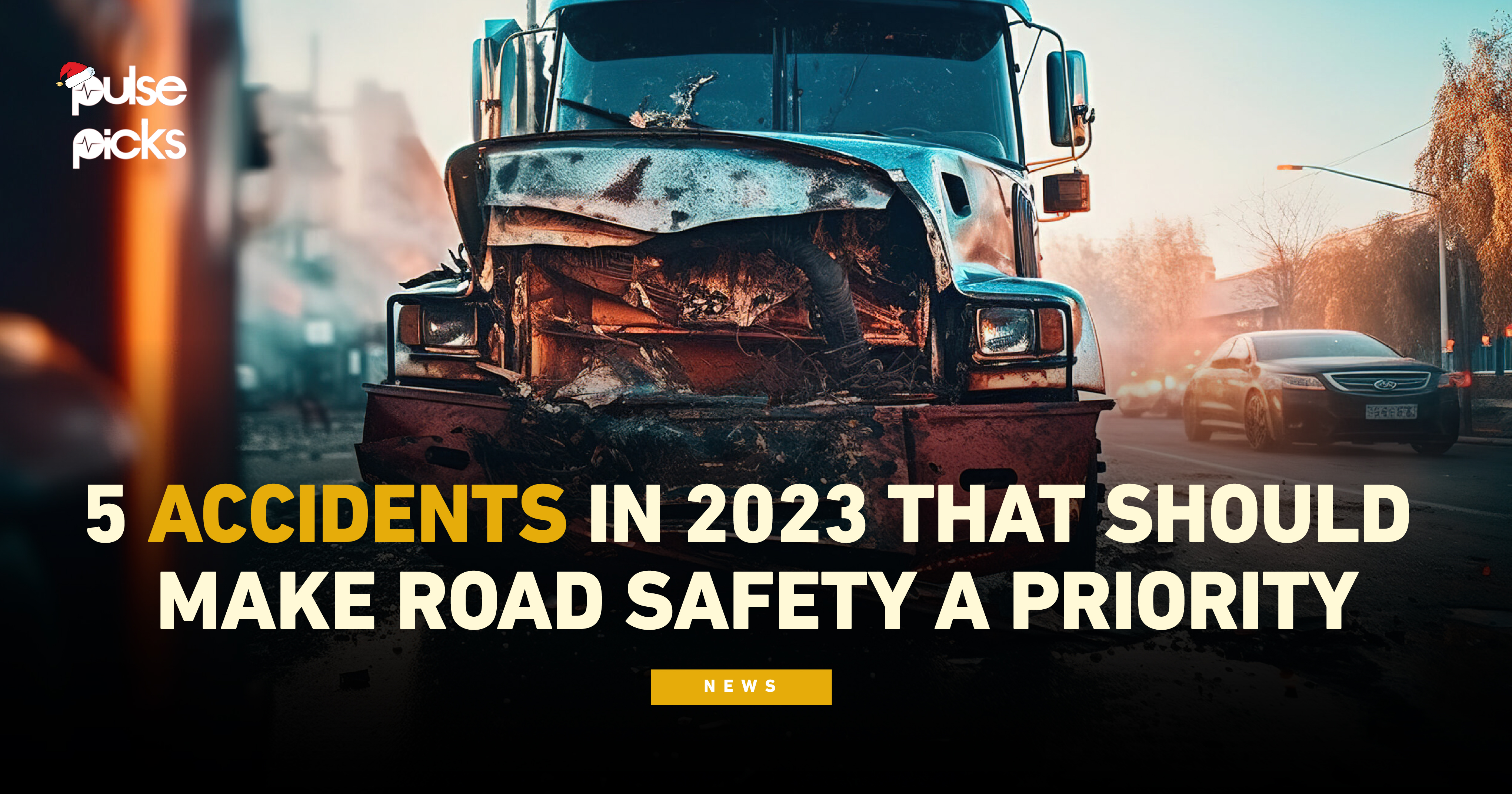 Pulse Picks: 5 accidents in 2023 that should make road safety a priority
