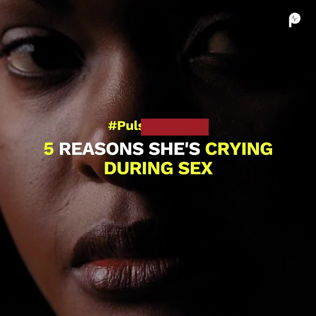 Crying during sex may be weird but this is why she is crying | Pulse Ghana