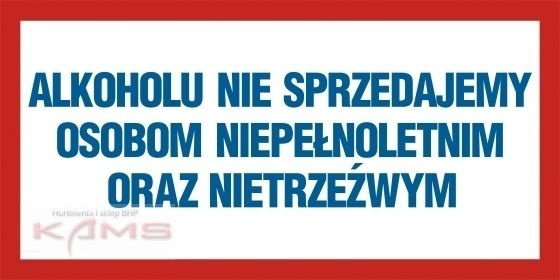 TD NC016 Alkoholu nie sprzedajemy osobą nieletnim oraz nietrzeźwym.