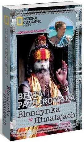 Opinie o Beata Pawlikowska Blondynka w Himalajach. Dzienniki z podróży Opinie o Beata Pawlikowska Blondynka w Himalajach. Dzienniki z podróży