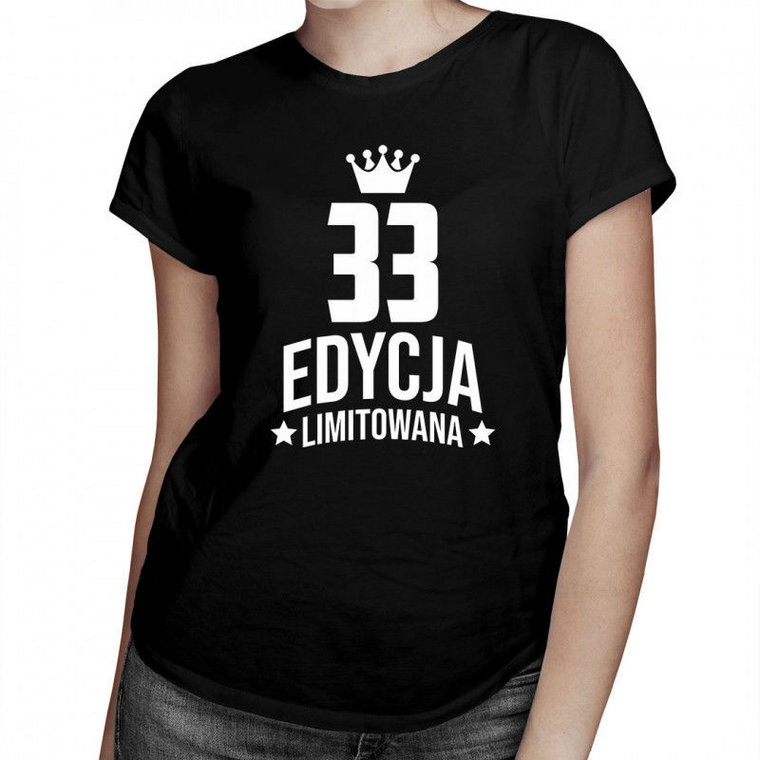 33 lata Edycja Limitowana - damska koszulka z nadrukiem - prezent na urodziny