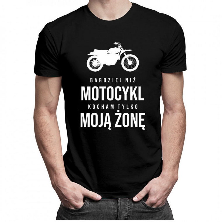 Bardziej niż motocykl kocham tylko moją żonę - męska koszulka z nadrukiem