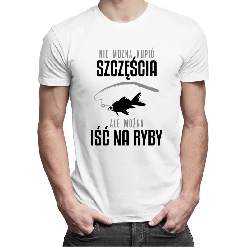 Nie można kupić szczęścia, ale można iść na ryby - męska koszulka z nadrukiem