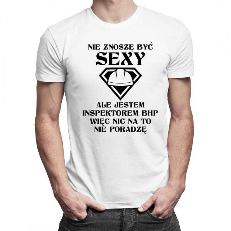 Nie znoszę być sexy - inspektor BHP - męska koszulka z nadrukiem
