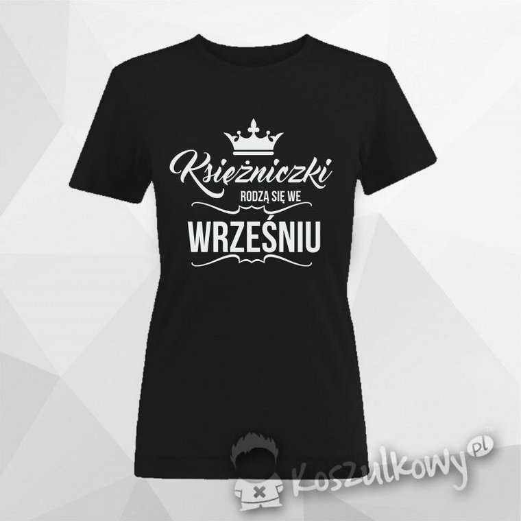 Księżniczki rodzą się we wrześniu - damska koszulka z nadrukiem