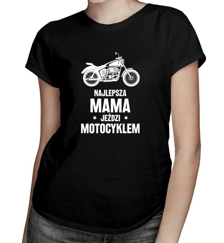 Najlepsza mama jeździ motocyklem - damska koszulka z nadrukiem