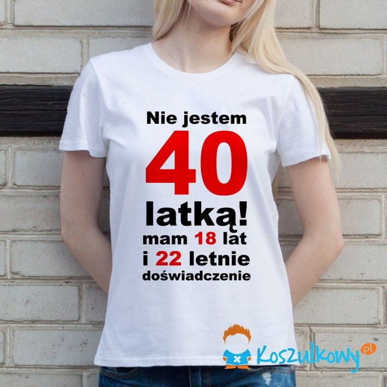 Nie jestem 40-latką! - damska koszulka z nadrukiem