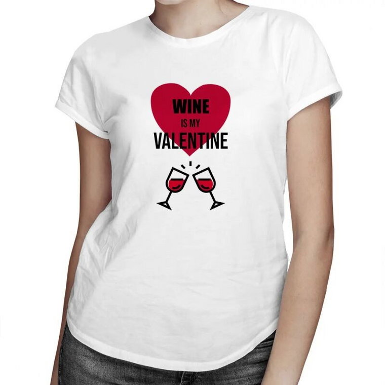 Wine is my valentine - damska koszulka z nadrukiem