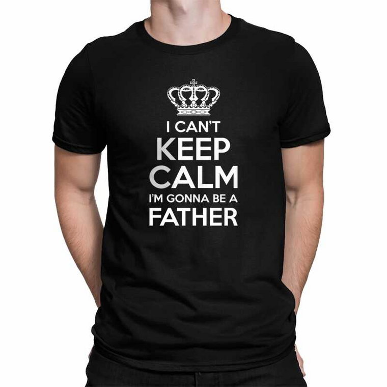 I can''t keep calm, I''m gonna be a father - męska koszulka na prezent dla taty