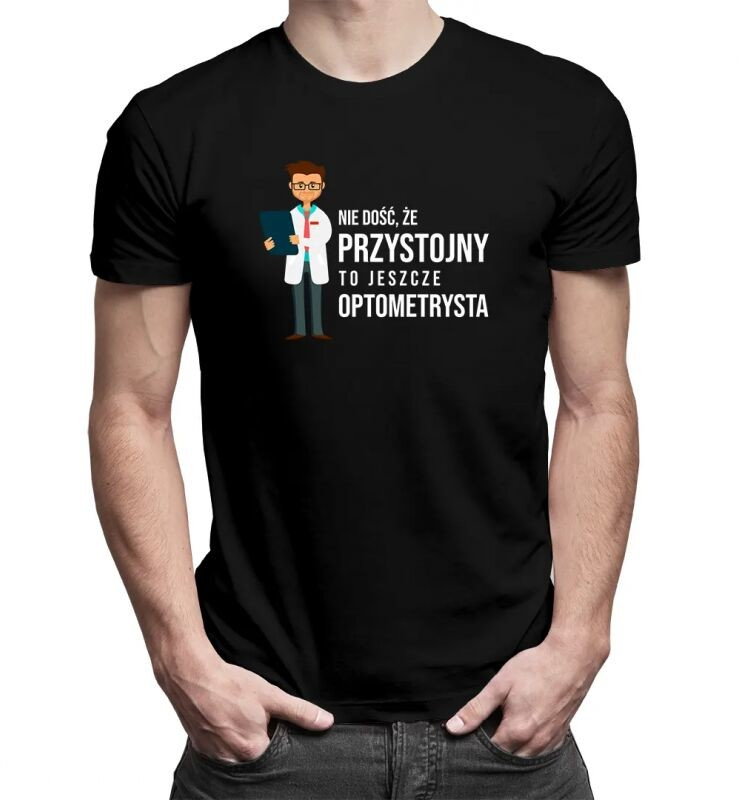 Nie dość, że przystojny, to jeszcze optometrysta - męska koszulka z nadrukiem