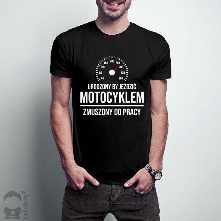 Urodzony by jeździć motocyklem, zmuszony do pracy - męska koszulka z nadrukiem