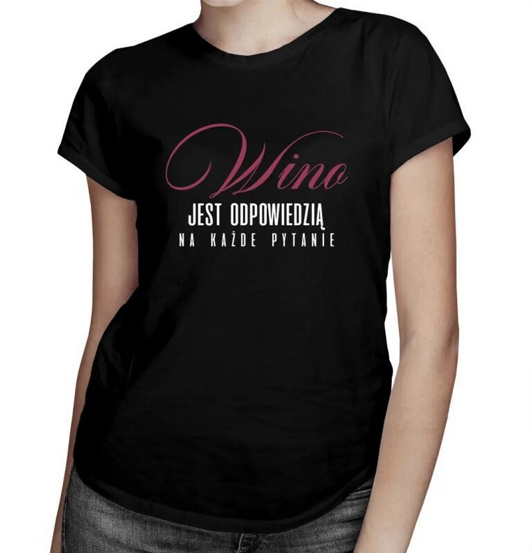 Wino jest odpowiedzią na każde pytanie - damska koszulka z nadrukiem