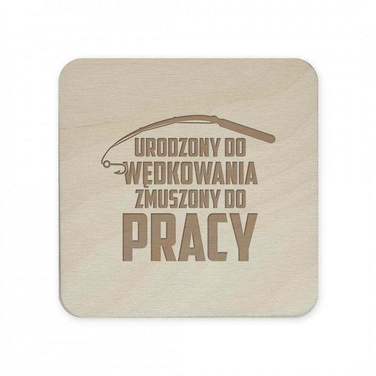 Urodzony do wędkowania, zmuszony do pracy - komplet podkładek pod kubek z grawerem