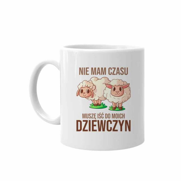 Nie mam czasu, muszę iść do moich dziewczyn (owce) - kubek na prezent dla hodowcy owiec