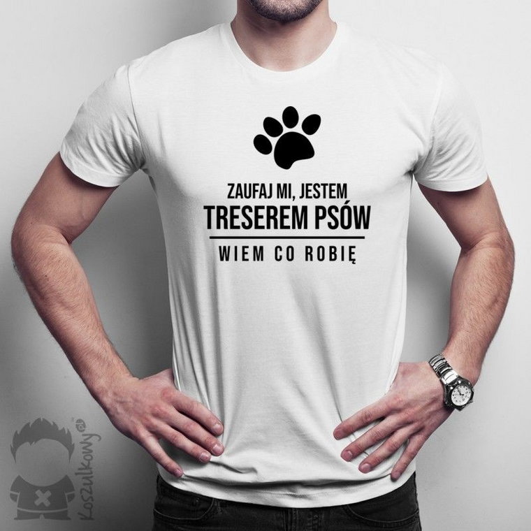 Zaufaj mi, jestem treserem psów - wiem co robię - męska koszulka z nadrukiem