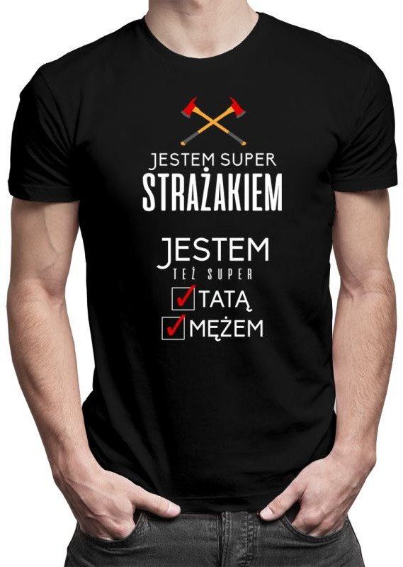 Jestem super strażakiem, jestem też super tatą i mężem - męska koszulka z nadrukiem