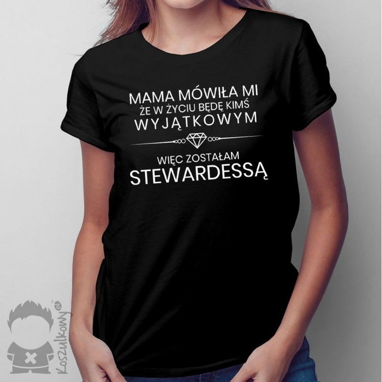 Mama mówiła mi że będę kimś wyjątkowym - stewardessa - damska koszulka z nadrukiem