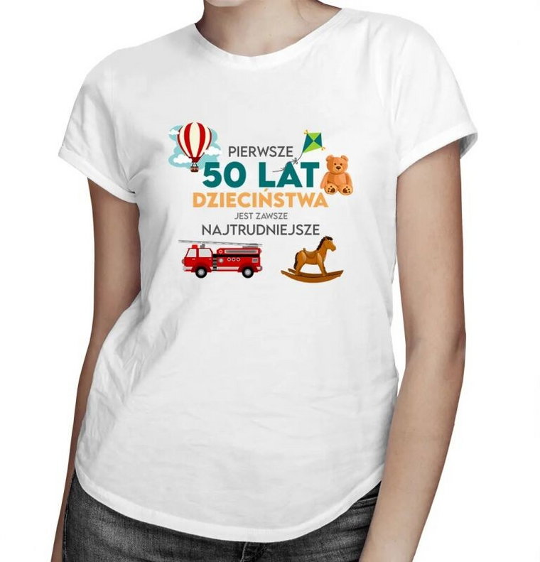 Pierwsze 50 lat dzieciństwa jest zawsze najtrudniejsze - damska koszulka z nadrukiem