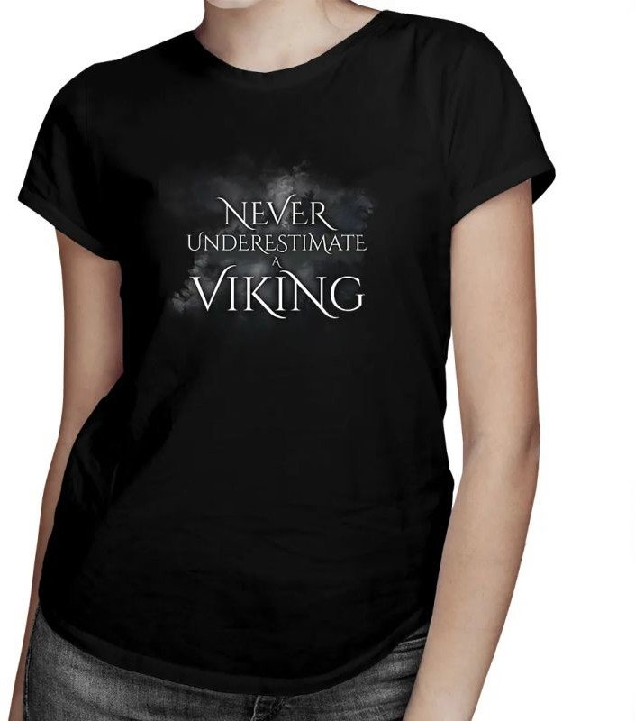 Never undestimate a viking - damska koszulka z nadrukiem