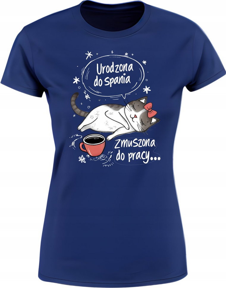 Koszulka damska Urodzona do spania Zmuszona do pracy śmieszny T-shirt